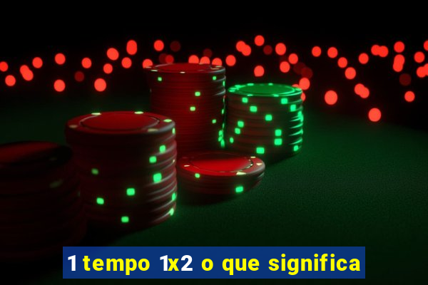 1 tempo 1x2 o que significa